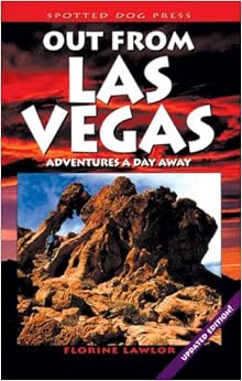 Out from Las Vegas; Adventures a Day Away (More of the West), by Florine Lawlor Out from Las Vegas; Adventures a Day Away (More of the West), by Florine Lawlor