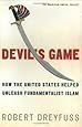 Devil's Game: How the United States Helped Unleash Fundamentalist Islam (American Empire Project)