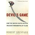 Devil's Game: How the United States Helped Unleash Fundamentalist Islam (American Empire Project)