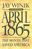 April 1865: The Month That Saved America