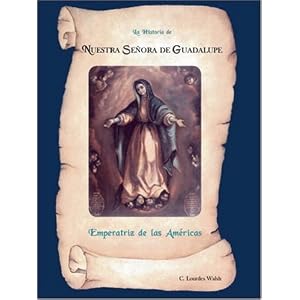 La Historia de Nuestra Senora de Guadalupe, Emperatriz de las          Americas (Spanish Edition)