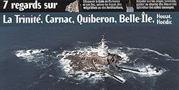 7 regards sur La Trinité, Carnac, Quiberon, Belle-Île, Houat, Hoëdic
