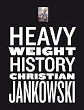 Christian Jankowski: Heavy Weight History by