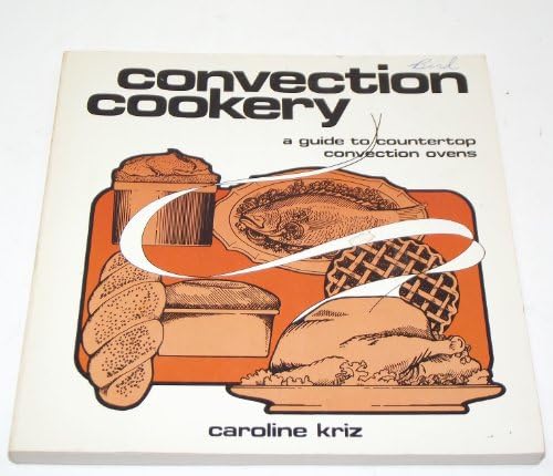 Convection Cookery: A Guide to Using the New Countertop Ovens Paperback – 1 Oct 1980