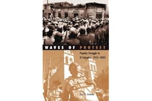 Waves of Protest: Popular Struggle in El Salvador, 1925–2005 (Volume 29) (Social Movements, Protest and Contention)
