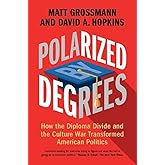 Polarized by Degrees: How the Diploma Divide and the Culture War Transformed American Politics