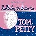 Sleepytime Tunes Tom Petty Lullaby Tribute