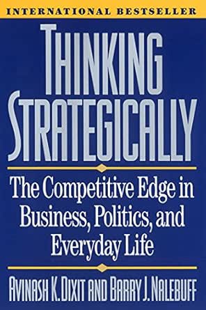 Amazon Com Thinking Strategically The Competitive Edge In Business Politics And Everyday Life Norton Paperback Ebook Dixit Avinash K Barry J Nalebuff Kindle Store