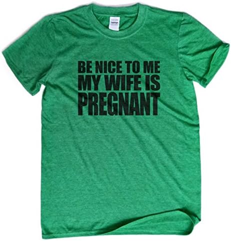 Be Nice To Me My Wife Is Pregnant T-shirt New Dad Shirt Dad To Be Gift Shirt Large Heather Green
