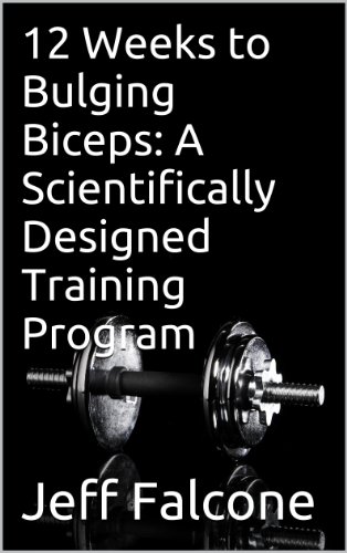 12 Weeks to Bulging Biceps: A Scientifically Designed Training Program