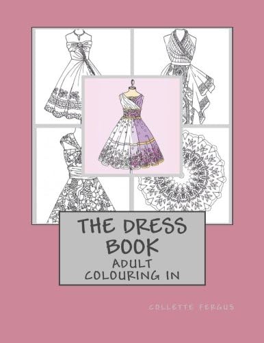 The Dress Book: Adult Colouring Book: 1 (Collette's Dresses)