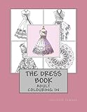 The Dress Book: Adult Colouring Book: 1 (Collette's Dresses)