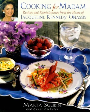 Cooking for Madam: Recipes and Reminiscences from the Home of Jacqueline Kennedy Onassis Cooking for Madam: Recipes and Reminiscences from the Home of Jacqueline Kennedy Onassis