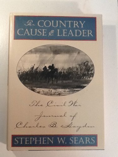For Country Cause and Leader: The Civil War Journal of Charles B. Haydon by Charles B. Haydon, Stephen W. Sears