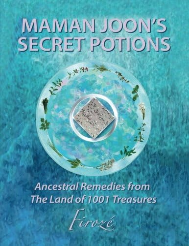 Mamanjoon's Secret Potions: Ancestral Remedies From The Land Of 1001 Treasures