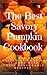 The Best Savory Pumpkin Cookbook: Fall has never tasted as good as it does with these delectable recipes by