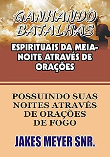 Livro VENCER BATALHAS ESPIRITUAIS DA MEIA-NOITE ATRAVÉS DE ORAÇÕES: POSSUINDO SUAS NOITES ATRAVÉS DE ORAÇÕES DE FOGO