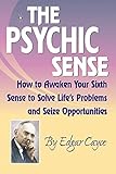 Psychic Sense: How to Awaken Your Sixth Sense to Solve Life's Problems and Seize Opportunities
