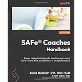 SAFe® Coaches Handbook: Proven tips and techniques for launching and running SAFe® Teams, ARTs, and Portfolios in an Agile En