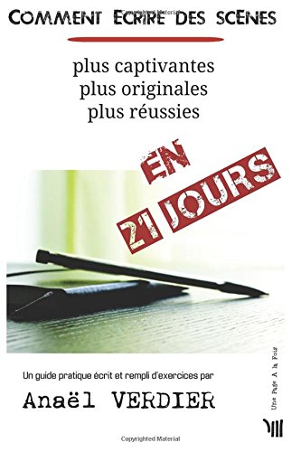 Comment ecrire des scenes en 21 jours: plus captivantes, plus originales, plus reussies
