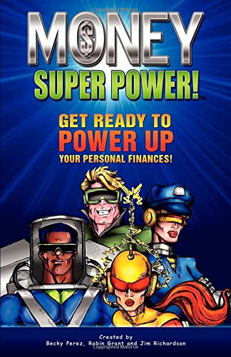 Money Super Power Get Ready To Power Up Your Personal Finances Perez Becky Richardson Jim Grant Robin Amazon Com Books