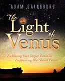 The Light of Venus: Embracing Your Deeper Feminine, Empowering Our Shared Future