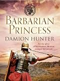 Barbarian Princess (Centurions Trilogy) by Damion Hunter