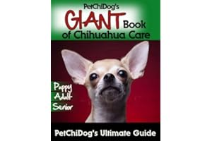 PetChiDog's GIANT Book of Chihuahua Care