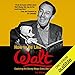 How to Be Like Walt: Capturing the Disney Magic Every Day of Your Life by 