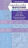 Organic Free-Motion Quilting Idea Book: 170+ Designs; Tips for Longarm & Domestic Machines; Plus Plans for Sashing, Borders, Motifs & Allover Designs by Amanda Murphy