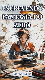 Livro ESCREVENDO FANTASIA DO ZERO: Um guia Completo Para Escrever Seu Livro de Fantasia