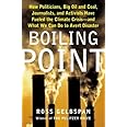Boiling Point: How Politicians, Big Oil and Coal, Journalists, and Activists Have Fueled a Climate Crisis -- And What We Can 