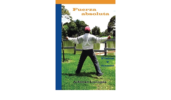 Fuerza Absoluta Fisica Y Mental Spanish Edition Luengas Alfonso 9781490392677 Amazon Com Books