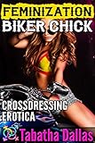 Feminization Biker Chick (Forced Fem Books): Crossdressing Erotica