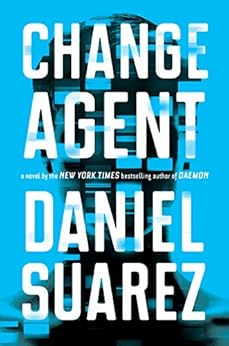 Change Agent: A Novel by [Suarez, Daniel]