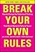 Break Your Own Rules: How to Change the Patterns of Thinking that Block Women's Paths to Power