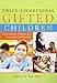 Twice-Exceptional Gifted Children: Understanding, Teaching, and Counseling Gifted Students
