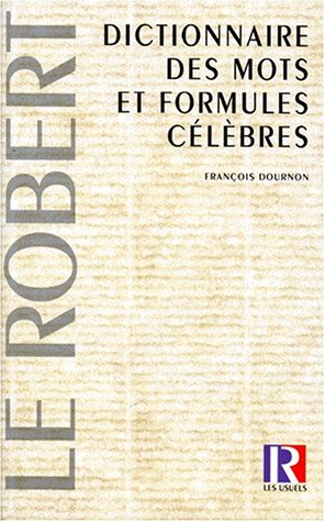 Dictionnaire des mots et formules célèbres Dictionnaire des mots et formules célèbres