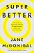 SuperBetter: A Revolutionary Approach to Getting Stronger, Happier, Braver and More Resilient--Powered by the Science of Games