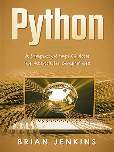 E.B.O.O.K Python: A Step-by-Step Guide For Absolute Beginners Z.I.P
