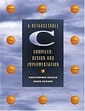 A Retargetable C Compiler: Design and Implementation cover