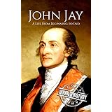 John Jay: A Life From Beginning to End