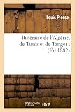 Itineraire de L'Algerie, de Tunis Et de Tanger; (Ed.1882) (Histoire) (French Edition) by