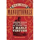 The Art of Manliness - Manvotionals: Timeless Wisdom and Advice on Living the 7 Manly Virtues