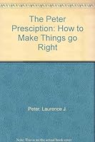 The Peter Presciption: How to Make Things go Right B000IXWH6E Book Cover