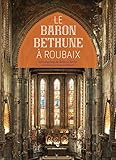Le baron Bethune à Roubaix : L'Eglise Saint-Joseph & Le couvent des Clarisses by