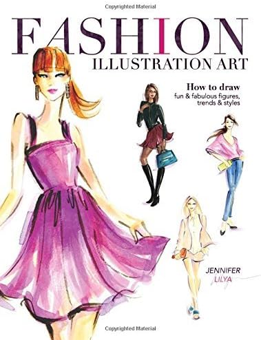 Fashion Illustration Art: How to Draw Fun & Fabulous Figures, Trends and Styles by Jennifer Lilya (2014-12-12) Unknown Binding – 1784