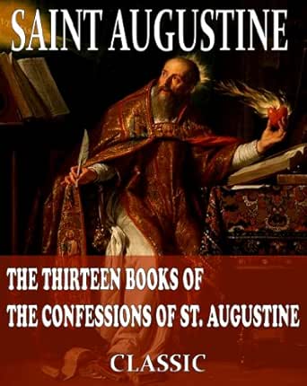 Amazon Com The Complete Thirteen Books Of The Confessions Of St Augustine With Active Table Of Contents Ebook Saint Augustine Schaff Philip Kindle Store