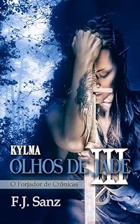 Livro Olhos de Jade III: Kylma (O Forjador de Crônicas Livro 3)