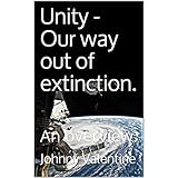 Unity - Our way out of extinction.: An overview.